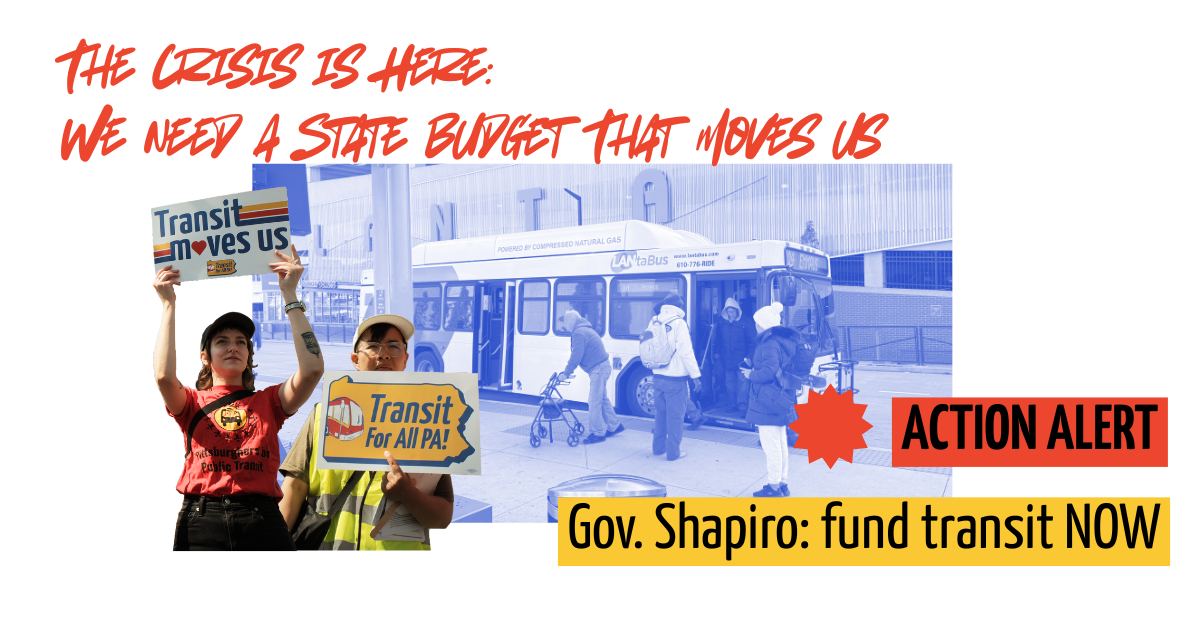 Color graphic of a blue-tinted LANTA bus with people deboarding, overlaid with two people holding signs that say "Transit Moves Us" and "Transit For All PA." Front text reads "The Crisis is Here. We Need a Budget that Moves us" and "ACTION ALERT Gov Shapiro: Fund Transit NOW"