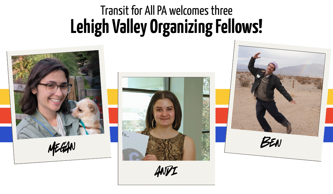 Transit For All PA Welcomes Three Lehigh Valley Organizing Fellows