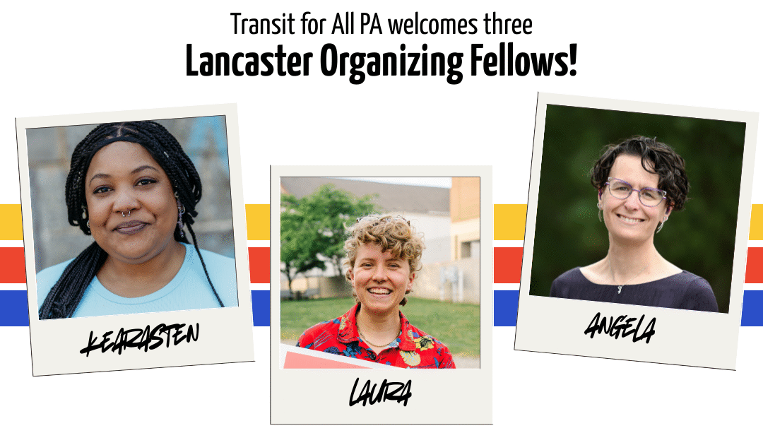 Transit For All PA Welcomes Three Lancaster Organizing Fellows