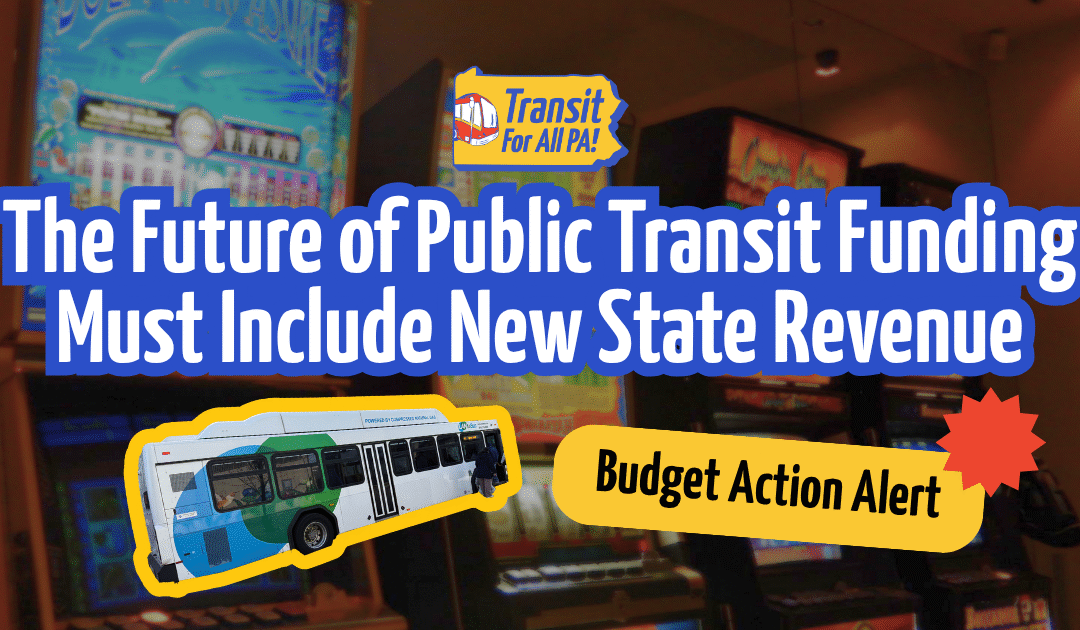 ACTION ALERT: The Future of Public Transit Funding has to Include New State Revenue