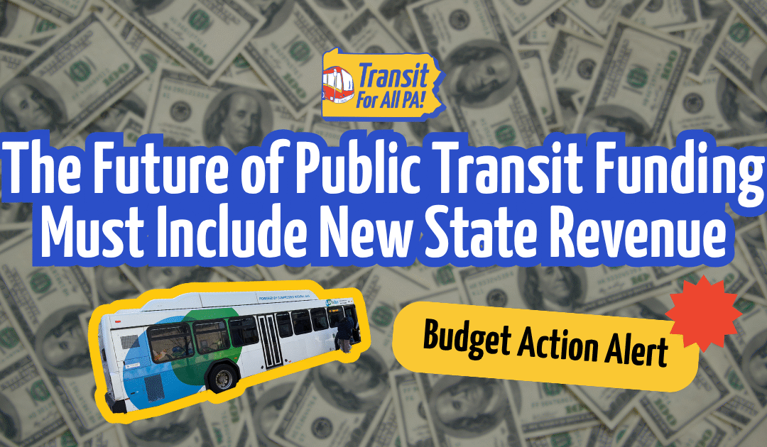 ACTION ALERT: The Future of Public Transit Funding has to Include New State Revenue